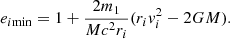$$ \begin{aligned} e_{i\mathrm {min}}= 1+ \frac{2 m_1}{M c^2 r_i} (r_i { v}_i^2- 2 G M). \end{aligned} $$