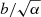 $ b/\sqrt{\alpha} $
