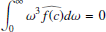 $ \displaystyle \int_0^\infty \omega^3 \widehat{f(c)} d\omega=0 $