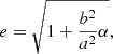 $$ \begin{aligned} e&= \sqrt{1+\frac{b^2}{a^2} \alpha },\end{aligned} $$