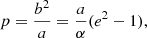 $$ \begin{aligned} p&= \frac{b^2}{a}= \frac{a}{\alpha } (e^2-1),\end{aligned} $$