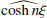 $ \widehat{\cosh{n \xi}} $