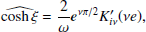 $$ \begin{aligned} \widehat{\cosh \xi }&=\frac{2}{\omega } \boldsymbol{e}^{\nu \pi /2} K_{i \nu }^{\prime }(\nu e),\end{aligned} $$