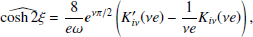 $$ \begin{aligned} \widehat{\cosh 2 \xi }&=\frac{8}{e \omega } \boldsymbol{e}^{\nu \pi /2}\left( K_{i \nu }^{\prime }(\nu e ) -\frac{1}{\nu e} K_{i \nu }(\nu e)\right), \end{aligned} $$