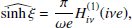 $$ \begin{aligned} \widehat{\sinh \xi }&= \frac{\pi }{\omega e} H^{(1)}_{i \nu } (i \nu e) ,\end{aligned} $$