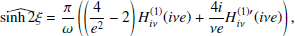 $$ \begin{aligned} \widehat{\sinh 2 \xi }&= \frac{\pi }{\omega } \left( \left(\frac{4}{e^2}-2\right) H^{(1)}_{i \nu } (i \nu e)+\frac{4 i}{\nu e} H^{(1)^\prime }_{i \nu } (i \nu e) \right),\end{aligned} $$