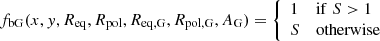 $$ \begin{aligned} f_{\rm bG}(x,{ y},R_{\rm eq},R_{\rm pol},R_{\rm eq,G},R_{\rm pol,G},A_{\rm G}) = \left\{ \begin{array}{ll} 1&\mathrm{if} \; S > 1 \\ S&\mathrm{otherwise} \end{array}\right. \end{aligned} $$