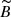 $ \widetilde{B} $