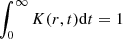$ \int _0^\infty K(r,t){\rm d}t=1 $