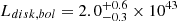 $ L_{disk,bol} = 2.0_{-0.3}^{+0.6} \times 10^{43} $