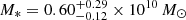 $ M_* = 0.60^{+0.29}_{-0.12}\times 10^{10}\,M_{\odot} $