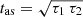 $ t_{\mathrm{as}}=\sqrt{\tau_1\,\tau_2} $