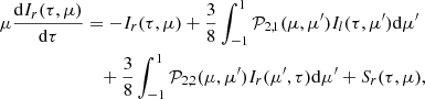 $$ \begin{aligned} \mu \frac{\mathrm{d}I_{r} (\tau , \mu )}{\mathrm{d}\tau }&= -I_{r} (\tau , \mu ) + \frac{3}{8}\int ^{1}_{-1} \mathcal{P} _{2,1}(\mu ,\mu ^{\prime })I_{l}(\tau , \mu ^{\prime }) \mathrm{d}\mu ^{\prime } \nonumber \\&\quad + \frac{3}{8}\int ^{1}_{-1} \mathcal{P} _{2,2}(\mu ,\mu ^{\prime })I_{r}(\mu ^{\prime }, \tau ) \mathrm{d}\mu ^{\prime } + S_{r} (\tau , \mu ) , \end{aligned} $$