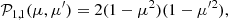 $$ \begin{aligned}&\mathcal{P} _{1,1}(\mu ,\mu ^{\prime }) = 2 (1-\mu ^2) (1-\mu ^{\prime 2}),\end{aligned} $$