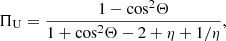$$ \begin{aligned}&\Pi _{\rm U}=\frac{1-\mathrm{cos^2} \Theta }{1+\mathrm{cos^2} \Theta -2 + \eta + 1/\eta }, \end{aligned} $$