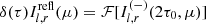 $ \delta (\tau) I^{\mathrm{refl}}_{l , r} (\mu) = \mathcal{F} [I^{(-)}_{l ,r} (2\tau_0, \mu)] $