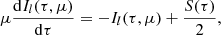 $$ \begin{aligned}&\mu \frac{\mathrm{d} I_{l} (\tau , \mu )}{\mathrm{d}\tau } = -I_{l} (\tau , \mu )+ \frac{S (\tau )}{2},\end{aligned} $$