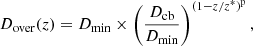 $$ \begin{aligned} D_{\rm over} (z) = D_{\rm min} \times \left(\frac{D_{\rm cb}}{D_{\rm min}}\right)^{(1-z/z^{*})^\mathrm{p}}, \end{aligned} $$