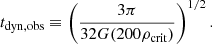 $$ \begin{aligned} t_{\rm dyn,obs}\equiv \left( \frac{ 3\pi }{32G(200 \rho _{\rm crit})}\right)^{1/2} .\end{aligned} $$