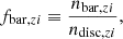 $$ \begin{aligned} f_{\mathrm{bar},zi} \equiv \frac{n_{\mathrm{bar},zi}}{n_{\mathrm{disc},zi}}, \end{aligned} $$
