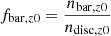 $$ \begin{aligned}&f_{\mathrm{bar},z0} = \frac{n_{\mathrm{bar},z0}}{n_{\mathrm{disc},z0}} \end{aligned} $$