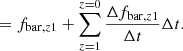 $$ \begin{aligned}&\qquad = f_{\mathrm{bar},z1} + \sum _{z=1}^{z=0} \frac{\Delta f_{\mathrm{bar},z1}}{\Delta t } \Delta t. \end{aligned} $$