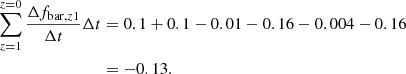 $$ \begin{aligned} \sum _{z=1}^{z=0} \frac{\Delta f_{\mathrm{bar},z1}}{\Delta t } \Delta t&= 0.1+0.1-0.01-0.16-0.004-0.16 \\&= -0.13. \end{aligned} $$