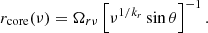 $$ \begin{aligned} r_{\rm core}(\nu )=\Omega _{r\nu } \left[ \nu ^{1/k_r} \sin \theta \right]^{-1}. \end{aligned} $$