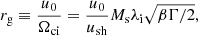 $$ \begin{aligned} r_{\rm g}\equiv \frac{u_0}{\Omega _{\rm ci}}=\frac{u_0}{u_{\rm sh}}M_{\rm s}\lambda _{\rm i} \sqrt{\beta \Gamma /{2}}, \end{aligned} $$