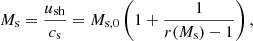 $$ \begin{aligned} M_{\rm s} = \frac{u_{\rm sh}}{c_{\rm s}} = M_{\rm s,0} \left(1+\frac{1}{r(M_{\rm s})-1}\right), \end{aligned} $$