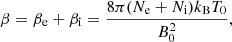 $$ \begin{aligned} \beta = \beta _{\rm e}+\beta _{\rm i} = \frac{8\pi (N_{\mathrm{e} }+N_{\mathrm{i} })k_{\mathrm{B} }{T_0}}{B_0^2}, \end{aligned} $$