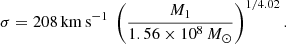 $$ \begin{aligned} \sigma = 208 \, \mathrm{km\,s^{-1}} \ \left(\frac{M_1}{1.56 \times 10^8\,M_{\odot }}\right)^{1/4.02} .\end{aligned} $$