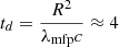 $ t_d = \frac{R^2}{\lambda_{\text{mfp}}c} \approx 4 $
