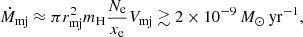 $$ \begin{aligned} {\dot{M}}_{\rm mj} \approx \pi r_{\rm mj}^2 m_{\rm H} \frac{N_{\rm e}}{x_{\rm e}} V_{\rm mj} \gtrsim 2 \times 10^{-9} \, {M}_\odot \, \mathrm{yr}^{-1}, \end{aligned} $$