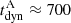 $ t_{\mathrm{dyn}}^{\mathrm{A}}\approx 700 $