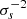 $ \sigma_s^{-2} $