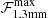 $ \mathcal{F}_{\mathrm{1.3mm}}^{\mathrm{max}} $