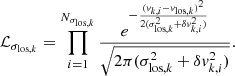 $$ \begin{aligned} \mathcal{L} _{\sigma _{\mathrm{los}, k}}= \prod _{i=1}^{N_{\sigma _{\mathrm{los},k}}}\frac{e^{-\frac{(v_{k,i}-v_{\mathrm{los}, k})^2}{2(\sigma _{\mathrm{los}, k}^2 + \delta v_{k,i}^2)}}}{\sqrt{2\pi (\sigma _{\mathrm{los}, k}^2 + \delta v_{k,i}^2)}}. \end{aligned} $$