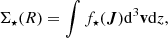 $$ \begin{aligned} \Sigma _\star (R) = \int f_\star ({\boldsymbol{J}})\mathrm{d}^3\mathbf{v }\mathrm{d}z, \end{aligned} $$