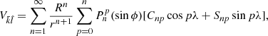$$ \begin{aligned} V_{\bar{k}\hat{l}}=\sum _{n=1}^\infty \frac{R^n}{r^{n+1}}\sum _{p=0}^nP_n^p(\sin \phi )[C_{np}\cos p \lambda +S_{np}\sin p \lambda ], \end{aligned} $$