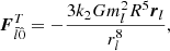 $$ \begin{aligned}&{\boldsymbol{F}}^T_{\bar{l}\hat{0}} = -\frac{3k_2Gm_l^2R^5{\boldsymbol{r}}_{l}}{r_{l}^8},\end{aligned} $$
