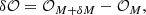 $$ \begin{aligned} \delta \mathcal{O} = \mathcal{O} _{M + \delta M} - \mathcal{O} _{M}, \end{aligned} $$