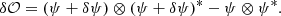 $$ \begin{aligned} \delta \mathcal{O} = \left(\psi + \delta \psi \right) \otimes \left(\psi + \delta \psi \right)^{*} - \psi \otimes \psi ^{*}. \end{aligned} $$