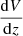 $ \frac{\mathrm{d}V}{\mathrm{d}z} $