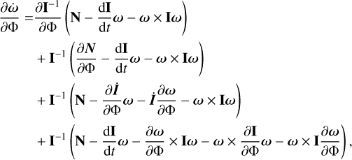 $\matrix{ {{{\partial \dot \omega } \over {\partial {\rm{\Phi }}}} = {{\partial {{\bf{I}}^{ - 1}}} \over {\partial {\rm{\Phi }}}}\left( {{\bf{N}} - {{{\rm{d}}{\bf{I}}} \over {{\rm{d}}t}}\omega - \omega \times {\bf{I}}\omega } \right)} \hfill \cr {\,\,\,\,\,\,\,\,\, + {{\bf{I}}^{ - 1}}\left( {{{\partial N} \over {\partial {\rm{\Phi }}}} - {{{\rm{d}}{\bf{I}}} \over {{\rm{d}}t}}\omega - \omega \times {\bf{I}}\omega } \right)} \hfill \cr {\,\,\,\,\,\,\,\,\, + {{\bf{I}}^{ - 1}}\left( {{\bf{N}} - {{\partial \dot I} \over {\partial {\rm{\Phi }}}}\omega - \dot I{{\partial \omega } \over {\partial {\rm{\Phi }}}} - \omega \times {\bf{I}}\omega } \right)} \hfill \cr {\,\,\,\,\,\,\,\,\,\, + {{\bf{I}}^{ - 1}}\left( {{\bf{N}} - {{{\rm{d}}{\bf{I}}} \over {{\rm{d}}t}}\omega - {{\partial \omega } \over {\partial {\rm{\Phi }}}} \times {\bf{I}}\omega - \omega \times {{\partial {\bf{I}}} \over {\partial {\rm{\Phi }}}}\omega - \omega \times {\bf{I}}{{\partial \omega } \over {\partial {\rm{\Phi }}}}} \right),} \hfill \cr } $