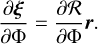 ${{\partial \xi } \over {\partial {\rm{\Phi }}}} = {{\partial {\cal R}} \over {\partial {\rm{\Phi }}}}r.$
