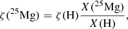 $$ \begin{aligned} \zeta (^{25}\mathrm{Mg}) = \zeta (\mathrm{H})\frac{X(^{25}\mathrm{Mg})}{X(\mathrm{H})}, \end{aligned} $$