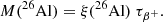 $$ \begin{aligned} M(^{26}\mathrm{Al}) = \xi (^{26}\mathrm{Al})~\tau _{\beta ^+}. \end{aligned} $$