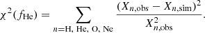 $$ \begin{aligned} \chi ^2 (f_{\rm He}) = \sum _{n=\mathrm{H,~He,~O,~Ne}} \frac{(X_{n, \mathrm{obs}}-X_{n, \mathrm{sim}})^2}{X_{n, \mathrm{obs}}^2}. \end{aligned} $$