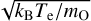 $\[\sqrt{k_{\mathrm{B}} T_{\mathrm{e}} / m_{\mathrm{O}}}\]$